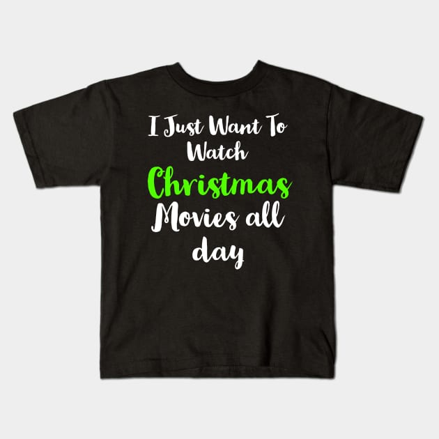 I Just Want To Watch Christmas Movies All Day Kids T-Shirt by evokearo